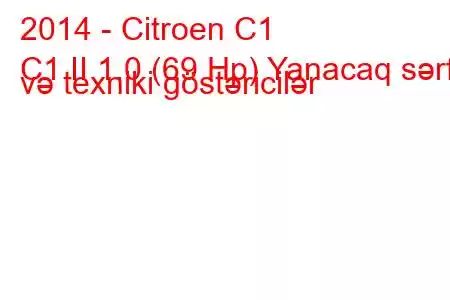 2014 - Citroen C1
C1 II 1.0 (69 Hp) Yanacaq sərfi və texniki göstəricilər