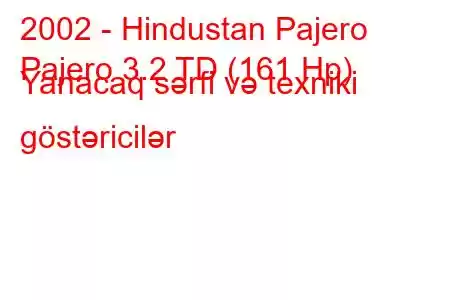 2002 - Hindustan Pajero
Pajero 3.2 TD (161 Hp) Yanacaq sərfi və texniki göstəricilər