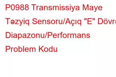 P0988 Transmissiya Maye Təzyiq Sensoru/Açıq 