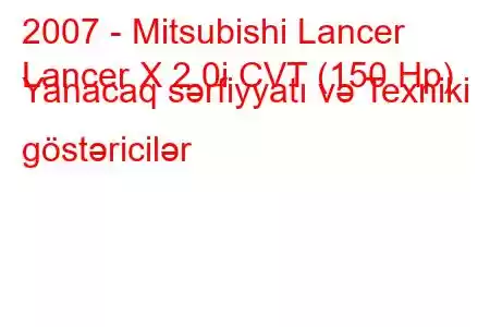 2007 - Mitsubishi Lancer
Lancer X 2.0i CVT (150 Hp) Yanacaq sərfiyyatı və Texniki göstəricilər