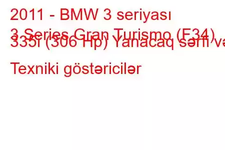 2011 - BMW 3 seriyası
3 Series Gran Turismo (F34) 335i (306 Hp) Yanacaq sərfi və Texniki göstəricilər