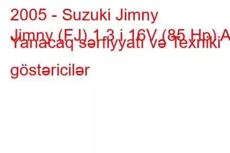 2005 - Suzuki Jimny
Jimny (FJ) 1.3 i 16V (85 Hp) AT Yanacaq sərfiyyatı və Texniki göstəricilər