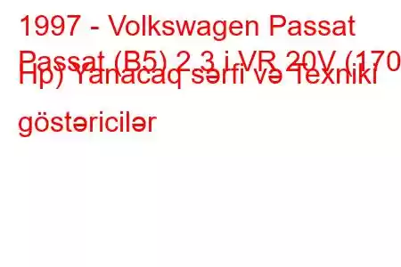 1997 - Volkswagen Passat
Passat (B5) 2.3 i VR 20V (170 Hp) Yanacaq sərfi və Texniki göstəricilər