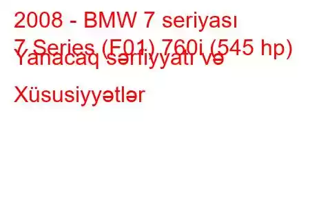 2008 - BMW 7 seriyası
7 Series (F01) 760i (545 hp) Yanacaq sərfiyyatı və Xüsusiyyətlər