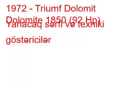 1972 - Triumf Dolomit
Dolomite 1850 (92 Hp) Yanacaq sərfi və texniki göstəricilər