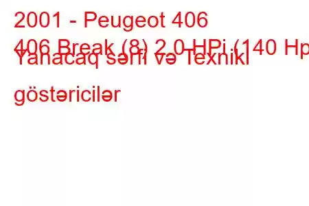 2001 - Peugeot 406
406 Break (8) 2.0 HPi (140 Hp) Yanacaq sərfi və Texniki göstəricilər