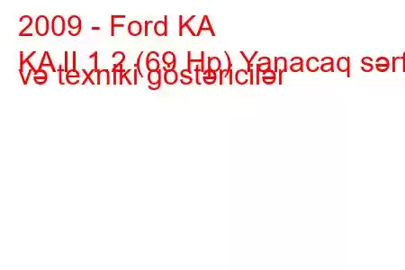 2009 - Ford KA
KA II 1.2 (69 Hp) Yanacaq sərfi və texniki göstəricilər