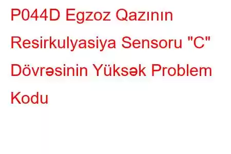 P044D Egzoz Qazının Resirkulyasiya Sensoru 