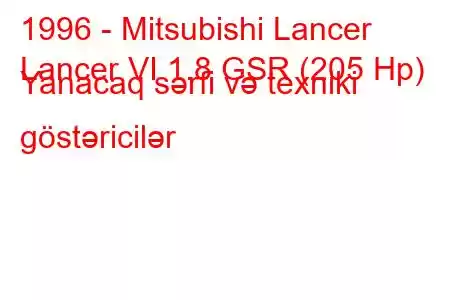 1996 - Mitsubishi Lancer
Lancer VI 1.8 GSR (205 Hp) Yanacaq sərfi və texniki göstəricilər