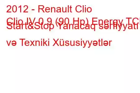 2012 - Renault Clio
Clio IV 0.9 (90 Hp) Energy TCE Start&Stop Yanacaq sərfiyyatı və Texniki Xüsusiyyətlər