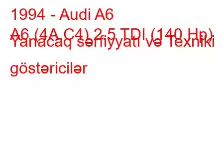 1994 - Audi A6
A6 (4A,C4) 2.5 TDI (140 Hp) Yanacaq sərfiyyatı və Texniki göstəricilər