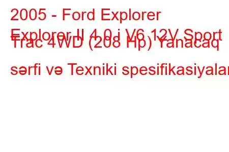 2005 - Ford Explorer
Explorer II 4.0 i V6 12V Sport Trac 4WD (208 Hp) Yanacaq sərfi və Texniki spesifikasiyalar