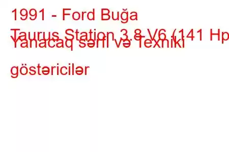 1991 - Ford Buğa
Taurus Station 3.8 V6 (141 Hp) Yanacaq sərfi və Texniki göstəricilər