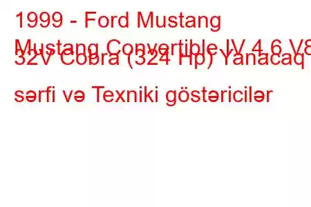 1999 - Ford Mustang
Mustang Convertible IV 4.6 V8 32V Cobra (324 Hp) Yanacaq sərfi və Texniki göstəricilər