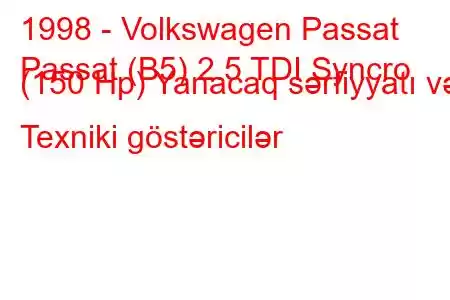 1998 - Volkswagen Passat
Passat (B5) 2.5 TDI Syncro (150 Hp) Yanacaq sərfiyyatı və Texniki göstəricilər