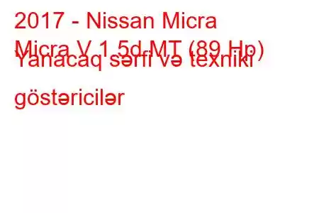 2017 - Nissan Micra
Micra V 1.5d MT (89 Hp) Yanacaq sərfi və texniki göstəricilər