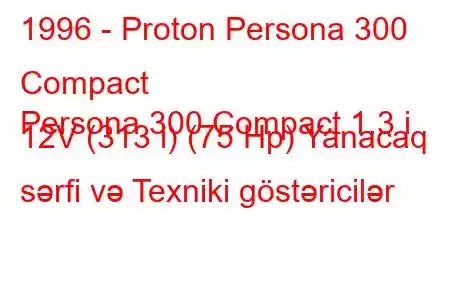 1996 - Proton Persona 300 Compact
Persona 300 Compact 1.3 i 12V (313 i) (75 Hp) Yanacaq sərfi və Texniki göstəricilər