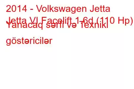 2014 - Volkswagen Jetta
Jetta VI Facelift 1.6d (110 Hp) Yanacaq sərfi və Texniki göstəricilər