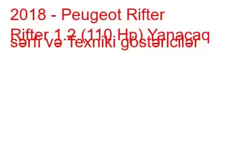 2018 - Peugeot Rifter
Rifter 1.2 (110 Hp) Yanacaq sərfi və Texniki göstəricilər