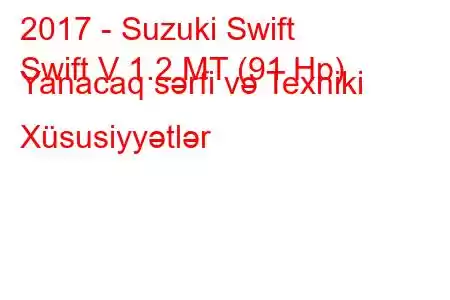 2017 - Suzuki Swift
Swift V 1.2 MT (91 Hp) Yanacaq sərfi və Texniki Xüsusiyyətlər