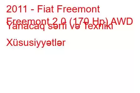 2011 - Fiat Freemont
Freemont 2.0 (170 Hp) AWD Yanacaq sərfi və Texniki Xüsusiyyətlər