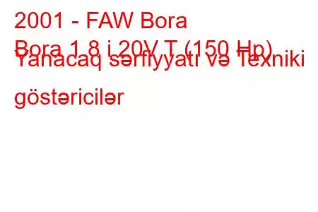 2001 - FAW Bora
Bora 1.8 i 20V T (150 Hp) Yanacaq sərfiyyatı və Texniki göstəricilər