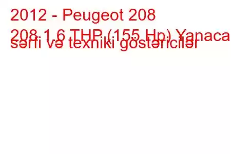 2012 - Peugeot 208
208 1.6 THP (155 Hp) Yanacaq sərfi və texniki göstəricilər