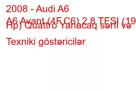 2008 - Audi A6
A6 Avant (4F,C6) 2.8 TFSI (190 Hp) Quattro Yanacaq sərfi və Texniki göstəricilər