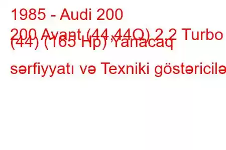 1985 - Audi 200
200 Avant (44,44Q) 2.2 Turbo (44) (165 Hp) Yanacaq sərfiyyatı və Texniki göstəricilər