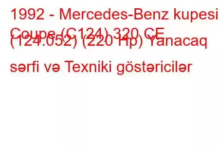 1992 - Mercedes-Benz kupesi
Coupe (C124) 320 CE (124.052) (220 Hp) Yanacaq sərfi və Texniki göstəricilər