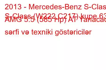 2013 - Mercedes-Benz S-Class
S-Class (W222,C217) kupe 63 AMG 5.5 (585 Hp) AT Yanacaq sərfi və texniki göstəricilər