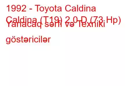 1992 - Toyota Caldina
Caldina (T19) 2.0 D (73 Hp) Yanacaq sərfi və Texniki göstəricilər