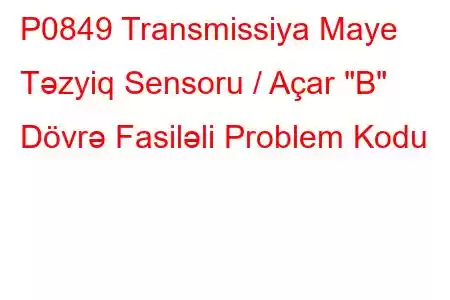 P0849 Transmissiya Maye Təzyiq Sensoru / Açar 