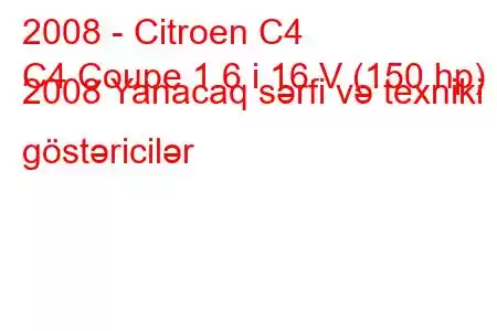 2008 - Citroen C4
C4 Coupe 1.6 i 16 V (150 hp) 2008 Yanacaq sərfi və texniki göstəricilər