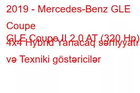 2019 - Mercedes-Benz GLE Coupe
GLE Coupe II 2.0 AT (320 Hp) 4x4 Hybrid Yanacaq sərfiyyatı və Texniki göstəricilər