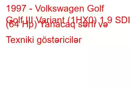 1997 - Volkswagen Golf
Golf III Variant (1HX0) 1.9 SDI (64 Hp) Yanacaq sərfi və Texniki göstəricilər