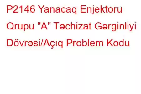 P2146 Yanacaq Enjektoru Qrupu 