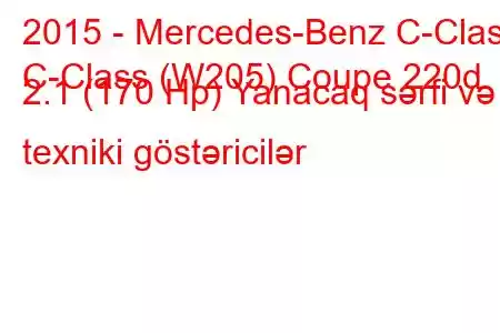 2015 - Mercedes-Benz C-Class
C-Class (W205) Coupe 220d 2.1 (170 Hp) Yanacaq sərfi və texniki göstəricilər