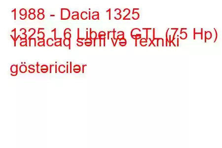 1988 - Dacia 1325
1325 1.6 Liberta GTL (75 Hp) Yanacaq sərfi və Texniki göstəricilər