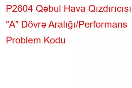 P2604 Qəbul Hava Qızdırıcısı 