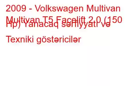 2009 - Volkswagen Multivan
Multivan T5 Facelift 2.0 (150 Hp) Yanacaq sərfiyyatı və Texniki göstəricilər