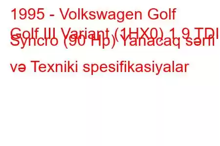 1995 - Volkswagen Golf
Golf III Variant (1HX0) 1.9 TDI Syncro (90 Hp) Yanacaq sərfi və Texniki spesifikasiyalar