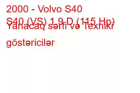 2000 - Volvo S40
S40 (VS) 1.9 D (115 Hp) Yanacaq sərfi və Texniki göstəricilər