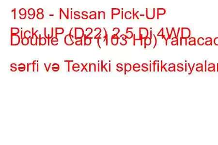 1998 - Nissan Pick-UP
Pick UP (D22) 2.5 Di 4WD Double Cab (103 Hp) Yanacaq sərfi və Texniki spesifikasiyalar