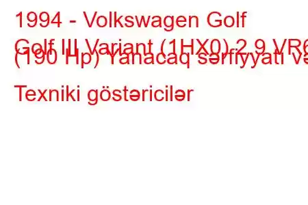 1994 - Volkswagen Golf
Golf III Variant (1HX0) 2.9 VR6 (190 Hp) Yanacaq sərfiyyatı və Texniki göstəricilər