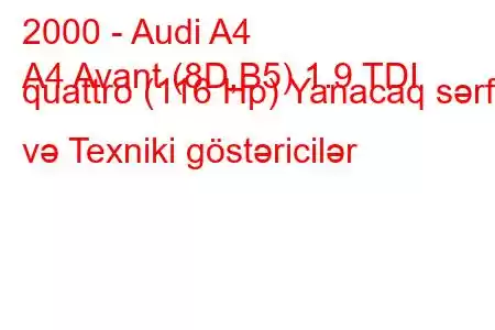 2000 - Audi A4
A4 Avant (8D,B5) 1.9 TDI quattro (116 Hp) Yanacaq sərfi və Texniki göstəricilər