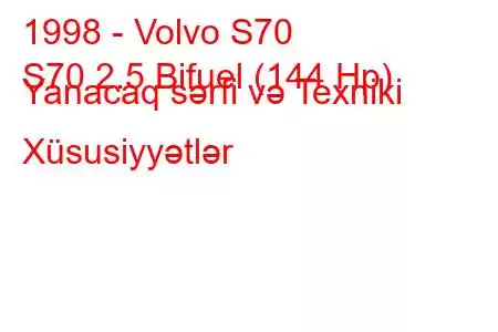 1998 - Volvo S70
S70 2.5 Bifuel (144 Hp) Yanacaq sərfi və Texniki Xüsusiyyətlər