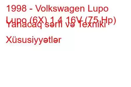 1998 - Volkswagen Lupo
Lupo (6X) 1.4 16V (75 Hp) Yanacaq sərfi və Texniki Xüsusiyyətlər