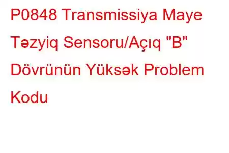 P0848 Transmissiya Maye Təzyiq Sensoru/Açıq 