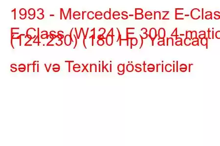 1993 - Mercedes-Benz E-Class
E-Class (W124) E 300 4-matic (124.230) (180 Hp) Yanacaq sərfi və Texniki göstəricilər